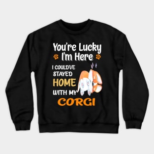 I Could Have Stayed Home With Corgi (130) Crewneck Sweatshirt